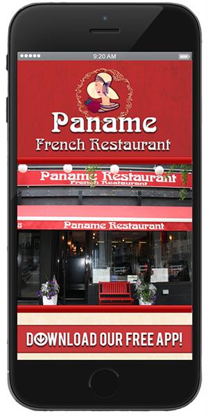 Paname French Restaurant has gone mobile!  Visit the iTunes or Google Play store to download our mobile application.