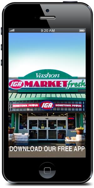 Go mobile with Vashon Market Fresh – IGA by visiting the iTunes or Google Play store and downloading our mobile application